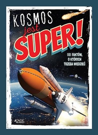 Kosmos jest super! 101 faktów, o których trzeba..