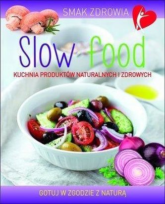 Smak zdrowia. Slow food Smak zdrowia. Slow food