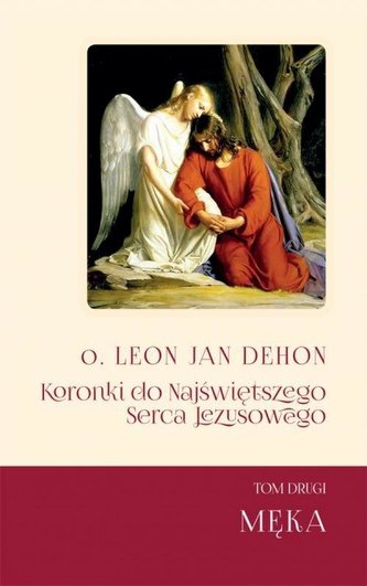 Koronki do Najświętrzego Serca Jezusowego T.2 Męka Koronki do Najświętrzego Serca Jezusowego T.2 Męka