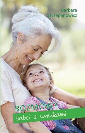 Rozmowy babci z wnuczką Rozmowy babci z wnuczką