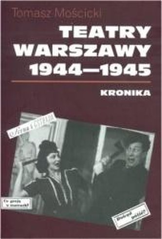 Teatry Warszawy 1944-1945. Kronika Teatry Warszawy 1944-1945. Kronika