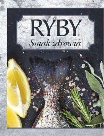 Ryby. Smak Zdrowia Ryby. Smak Zdrowia