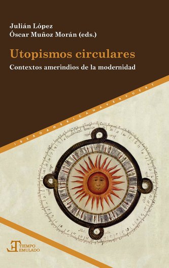 Utopismos circulares. Contextos amerindios de la modernidad