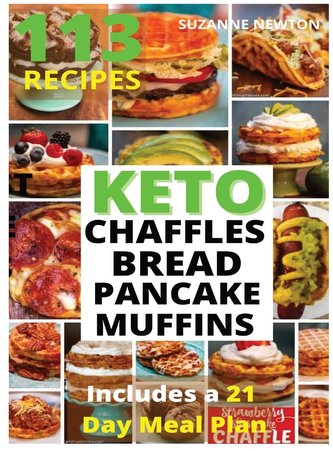 Keto Bread, Basic Chaffles, Pancake and Muffins: 113 Easy To Follow Recipes for Ketogenic Weight-Loss, Natural Hormonal Health &