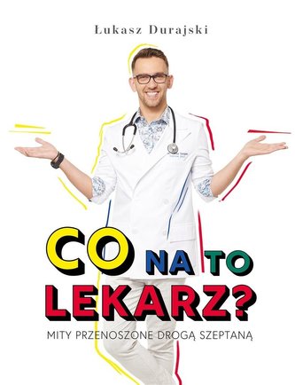 Co na to lekarz ? Mity przenoszone drogą szeptaną Co na to lekarz ? Mity przenoszone drogą szeptaną