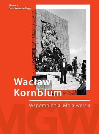 Wacław Kornblum. Wspomnienia. Moja wersja Wacław Kornblum. Wspomnienia. Moja wersja