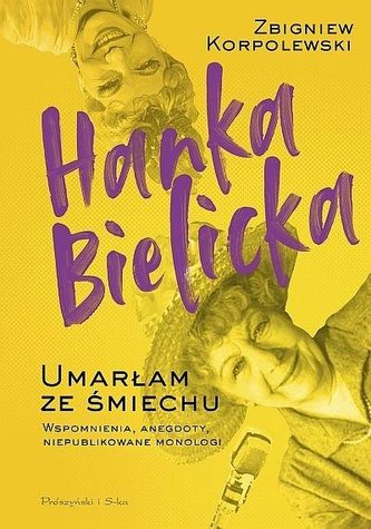 Hanka Bielicka. Umarłam ze śmiechu Hanka Bielicka. Umarłam ze śmiechu