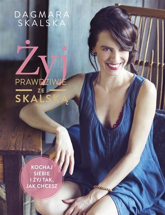 Żyj prawdziwie ze Skalską Żyj prawdziwie ze Skalską