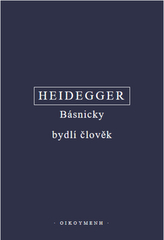 Básnicky bydlí člověk / Co je metafyzika? / Konec filosofie a úkol myšlení