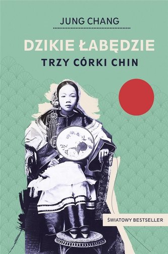 Dzikie łabędzie. Trzy córki Chin Dzikie łabędzie. Trzy córki Chin