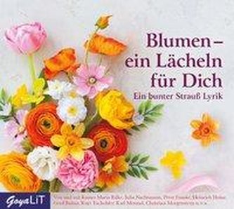 Blumen - ein Lächeln für Dich. Ein Strauß Lyrik