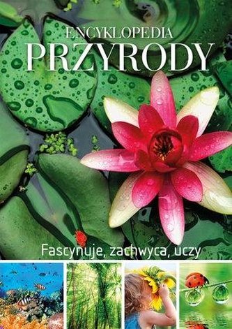 Encyklopedia przyrody. Fascynuje, zachwyca. uczy