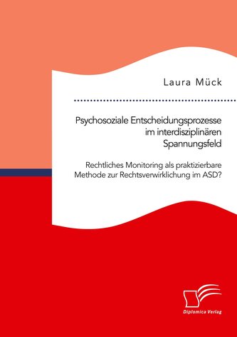 Psychosoziale Entscheidungsprozesse im interdisziplinären Spannungsfeld. Rechtliches Monitoring als praktizierbare Methode zur R