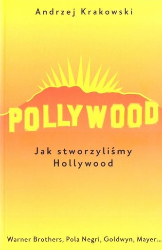 Pollywood. Jak stworzyliśmy Hollywood