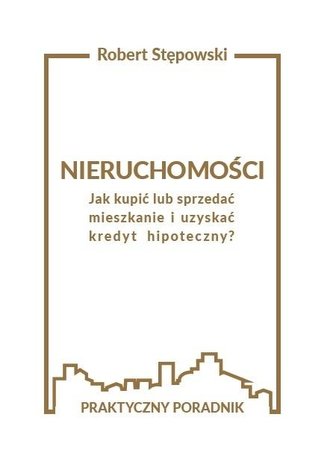 Nieruchomości. Jak kupić lub sprzedać mieszkanie..