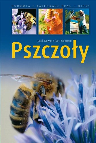 Pszczoły. Hodowla. Kalendarz prac. Miody w.4 Pszczoły. Hodowla. Kalendarz prac. Miody w.4