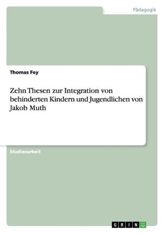 Zehn Thesen zur Integration von behinderten Kindern und Jugendlichen von Jakob Muth