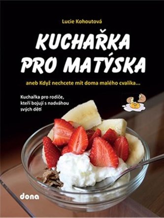 Kuchařka pro Matýska, aneb, Když nechcete mít doma malého cvalíka : kuchařka pro rodiče, kteří bojují s nadváhou svých dětí (Luc