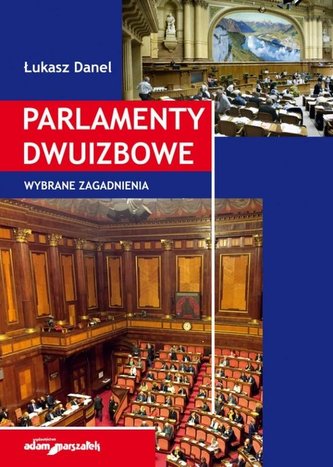 Parlamenty dwuizbowe. Wybrane zagadnienia Parlamenty dwuizbowe. Wybrane zagadnienia