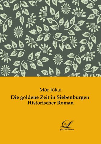 Die goldene Zeit in Siebenbürgen  Historischer Roman