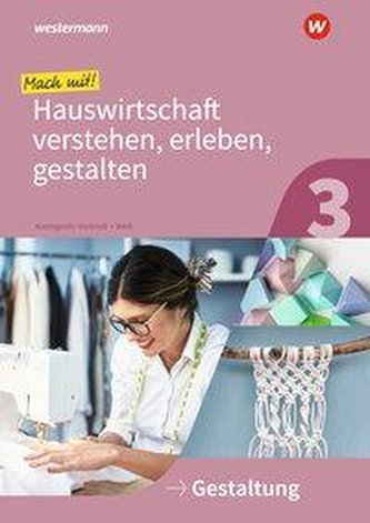 Mach mit! Hauswirtschaft verstehen, erleben, gestalten. Arbeitheft. Gestaltung