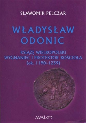 Władysław Odonic. Książę Wielkopolski...