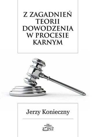 Z zagadnień teorii dowodzenia w procesie karnym Z zagadnień teorii dowodzenia w procesie karnym