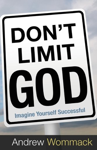 Don't Limit God: Imagine Yourself Successful