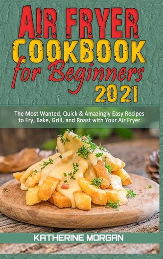 Air Fryer Cookbook for Beginners 2021