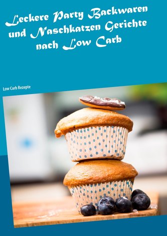 Leckere Party Backwaren und Naschkatzen Gerichte nach Low Carb