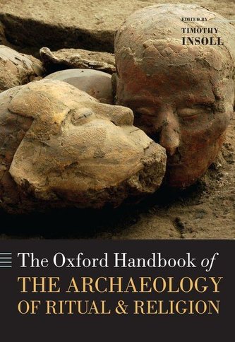 The Oxford Handbook of the Archaeology of Ritual and Religion The Oxford Handbook of the Archaeology of Ritual and Religion