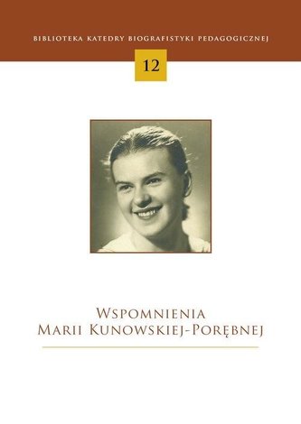Wspomnienia Marii Kunowskiej-Porębnej Wspomnienia Marii Kunowskiej-Porębnej
