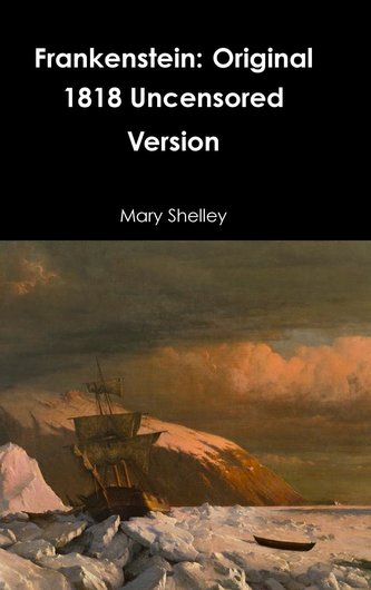 Frankenstein: Original 1818 Uncensored Version Frankenstein: Original 1818 Uncensored Version