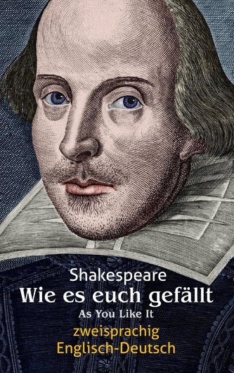 Wie es euch gefällt. Zweisprachig: Englisch-Deutsch / As You Like It