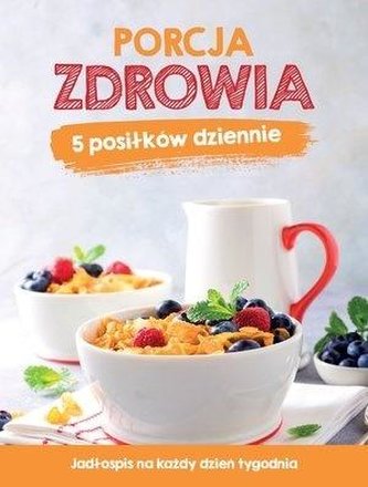 Porcja zdrowia. 5 posiłków dziennie Porcja zdrowia. 5 posiłków dziennie