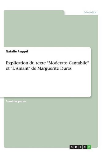 Explication du texte \"Moderato Cantabile\" et \"L'Amant\" de Marguerite Duras