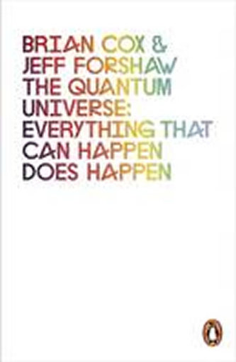 The Quantum Universe: Everything That Can Happen Does Happen The Quantum Universe: Everything That Can Happen Does Happen