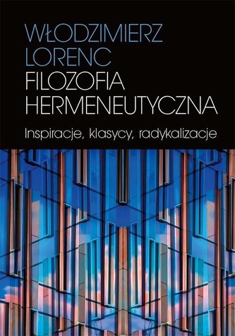 Filozofia hermeneutyczna. Inspiracje, klasycy... Filozofia hermeneutyczna. Inspiracje, klasycy...