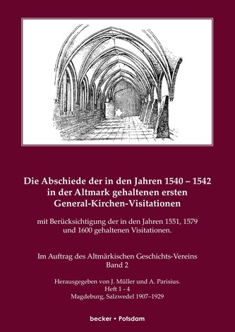 Die Abschiede der in den Jahren 1540-1542 in der Altmark gehaltenen ersten General-Kirchen-Visitation mit Berücksichtigung der i
