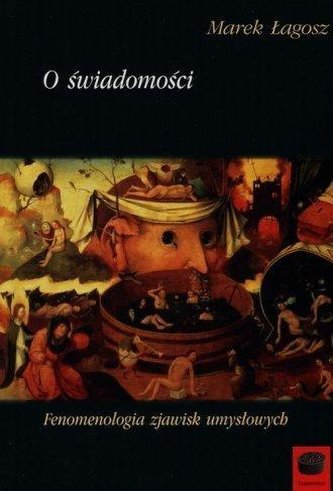 O świadomości. Fenomenologia zjawisk umysłowych O świadomości. Fenomenologia zjawisk umysłowych