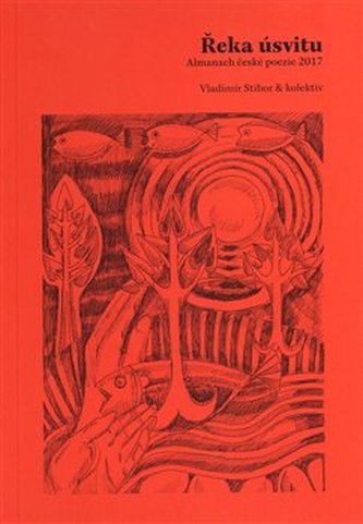 Řeka úsvitu : almanach české poezie 2017 (Vladimír Stibor, 2017)