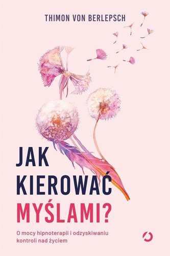 Jak kierować myślami? O mocy hipnoterapii...