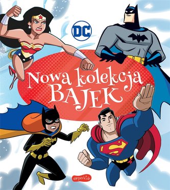 DC Comics. Nowa kolekcja bajek DC Comics. Nowa kolekcja bajek