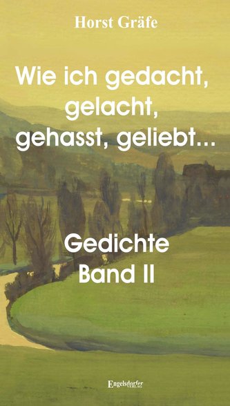 Wie ich gedacht, gelacht, gehasst, geliebt ... Gedichtsammlung Band II