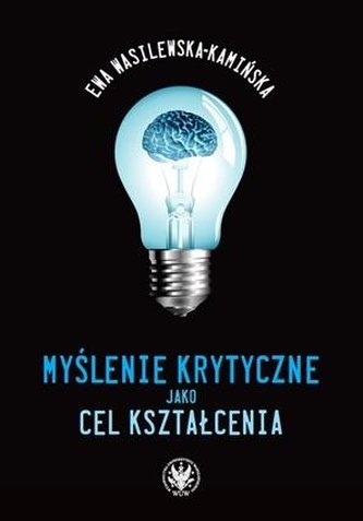 Myślenie krytyczne jako cel kształcenia Myślenie krytyczne jako cel kształcenia
