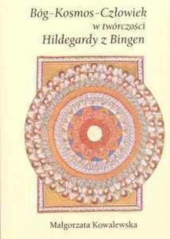 Bóg-Kosmos-Człowiek w twór. Hildegardy z Bingen