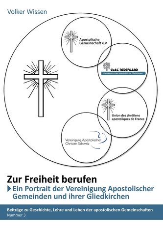 ¿Zur Freiheit berufen¿ - Ein Porträt der ¿Vereinigung Apostolischer Gemeinden (VAG)¿ und ihrer Gliedkirchen