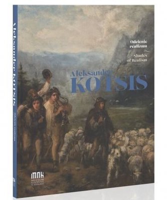 Aleksander Kotsis. Odcienie realizmu Aleksander Kotsis. Odcienie realizmu