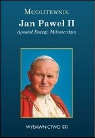 Modlitewnik Jan Paweł II. Apostoł Bożego.. Modlitewnik Jan Paweł II. Apostoł Bożego..