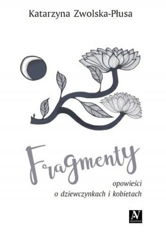 Fragmenty. Opowieści o dziewczynkach i kobietach Fragmenty. Opowieści o dziewczynkach i kobietach